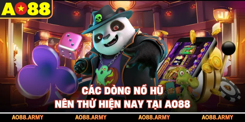 Các dòng nổ hũ nên thử hiện nay tại AO88